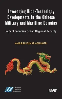 A csúcstechnológiai fejlesztések kihasználása a kínai katonai és tengeri területeken: Az Indiai-óceán regionális biztonságára gyakorolt hatás - Leveraging High-Technology Developments in the Chinese Military and Maritime Domains: Impact on Indian Ocean Regional Security