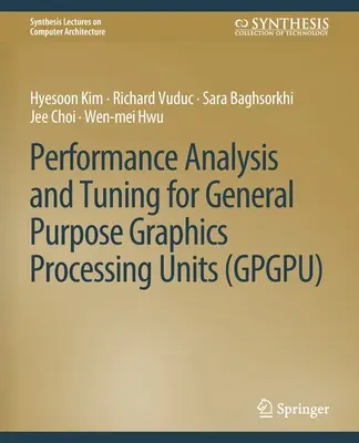 Általános célú grafikus feldolgozóegységek teljesítményelemzése és hangolása (Gpgpu) - Performance Analysis and Tuning for General Purpose Graphics Processing Units (Gpgpu)