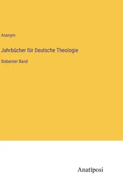 A német teológia évkönyvei: Hetedik kötet - Jahrbcher fr Deutsche Theologie: Siebenter Band