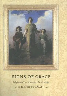 A kegyelem jelei: Vallás és amerikai művészet az aranykorban - Signs of Grace: Religion and American Art in the Gilded Age