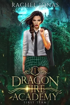 Sárkánytűz Akadémia 1: Első félév: egy RH akadémiai románc - Dragon Fire Academy 1: First Term: an RH academy romance