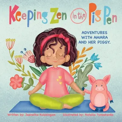 Keeping Zen in the Pig Pen: Kalandok Amarával és a malacával. - Keeping Zen in the Pig Pen: Adventures with Amara and her Piggy.