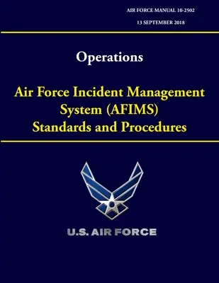 Műveletek - A légierő incidenskezelési rendszerének (AFIMS) szabványai és eljárásai (Air Force Manual 10-2502) - Operations - Air Force Incident Management System (AFIMS) Standards and Procedures (Air Force Manual 10-2502)