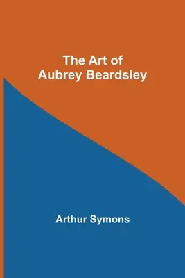 Aubrey Beardsley művészete - The Art of Aubrey Beardsley