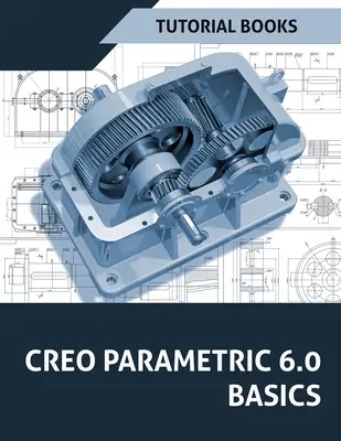 Creo Parametric 6.0 Alapjai - Creo Parametric 6.0 Basics