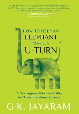 Hogyan segítsünk egy elefántnak megfordulni: A vezetés és az átalakulás változásának új megközelítése - How Too Help an Elephant Make a U-Turn: A New Approach to Leadership and Transformation Change