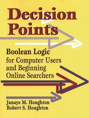 Döntési pontok: Boole-i logika számítógép-felhasználóknak és kezdő online keresőknek - Decision Points: Boolean Logic for Computer Users and Beginning Online Searchers