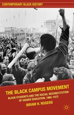 A fekete egyetemi mozgalom: Fekete diákok és a felsőoktatás faji újjáalakulása, 1965-1972 - The Black Campus Movement: Black Students and the Racial Reconstitution of Higher Education, 1965-1972