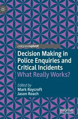 Döntéshozatal a rendőrségi vizsgálatokban és a kritikus eseményekben: Mi működik igazán? - Decision Making in Police Enquiries and Critical Incidents: What Really Works?