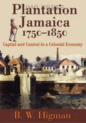 Jamaica ültetvényes települések, 1750-1850: Tőke és ellenőrzés a gyarmati gazdaságban - Plantation Jamaica, 1750-1850: Capital and Control in a Colonial Economy