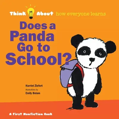 Iskolába jár-e a panda? Gondolkodj el azon, hogyan tanul mindenki - Does a Panda Go To School?: Think About How Everyone Learns