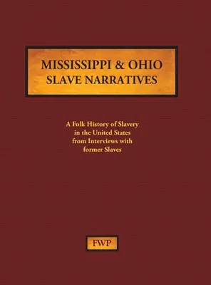 Mississippi & Ohio Slave Narratives: A rabszolgaság népi története az Egyesült Államokban egykori rabszolgákkal készített interjúk alapján - Mississippi & Ohio Slave Narratives: A Folk History of Slavery in the United States from Interviews with Former Slaves