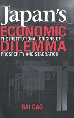 Japán gazdasági dilemmája: a jólét és a stagnálás intézményi eredete - Japan's Economic Dilemma: The Institutional Origins of Prosperity and Stagnation