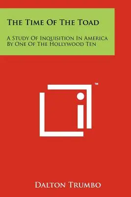 A varangyos varangy ideje: A Study Of Inquisition In America By One Of The Hollywood Ten (Az inkvizíció tanulmánya Amerikában a hollywoodi tízek egyikétől) - The Time Of The Toad: A Study Of Inquisition In America By One Of The Hollywood Ten