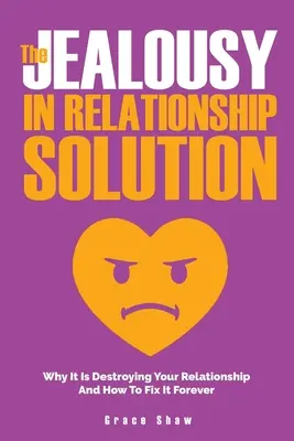 A féltékenység a párkapcsolatban megoldás: Miért teszi tönkre a kapcsolatodat és hogyan hozhatod helyre örökre - The Jealousy In Relationship Solution: Why It Is Destroying Your Relationship And How To Fix It Forever