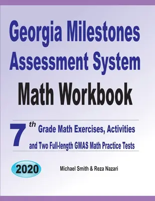 Georgia Milestones Assessment System Math Workbook: Matematikai gyakorlatok, feladatok és két teljes hosszúságú GMAS matematikai gyakorlóteszt - Georgia Milestones Assessment System Math Workbook: 7th Grade Math Exercises, Activities, and Two Full-Length GMAS Math Practice Tests