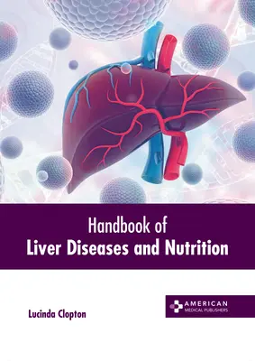 A májbetegségek és a táplálkozás kézikönyve - Handbook of Liver Diseases and Nutrition