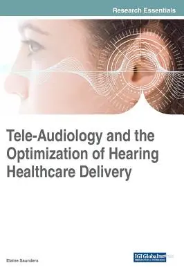 Tele-audiológia és a hallás-egészségügyi ellátás optimalizálása - Tele-Audiology and the Optimization of Hearing Healthcare Delivery