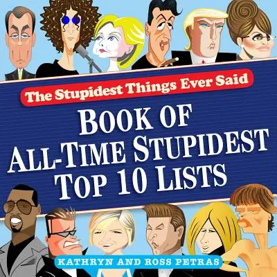 A valaha mondott leghülyébb dolgok: Minden idők leghülyébb top 10-es listáinak könyve - The Stupidest Things Ever Said: Book of All-Time Stupidest Top 10 Lists