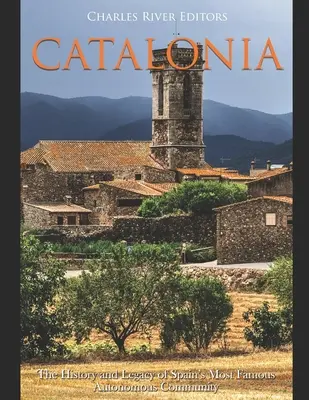 Katalónia: Spanyolország leghíresebb autonóm közösségének története és öröksége - Catalonia: The History and Legacy of Spain's Most Famous Autonomous Community