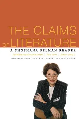 Az irodalom igényei: A Shoshana Felman Reader - The Claims of Literature: A Shoshana Felman Reader