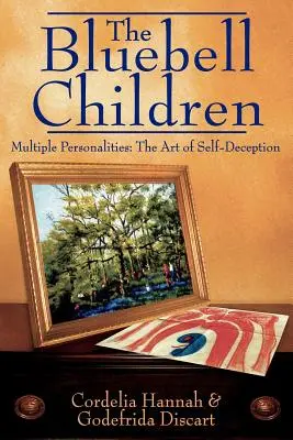 A kékcsengő gyerekek: Többszörös személyiségek: Az önbecsapás művészete - The Bluebell Children: Multiple Personalities: The Art of Self-Deception