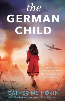 A német gyermek: Egy teljesen szívszorító és lapozgató 2. világháborús regény - The German Child: A totally heartbreaking and page-turning World War 2 novel