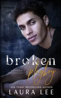 Broken Playboy: A Windsor Academy Standalone Enemies-to-Lovers Romance (A Windsor Academy Standalone Enemies-to-Lovers Romance) - Broken Playboy: A Windsor Academy Standalone Enemies-to-Lovers Romance