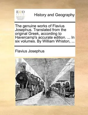 Flavius Josephus valódi művei. Az eredeti görögből fordítva, Havercamp pontos kiadása szerint. ... hat kötetben. by William W. - The Genuine Works of Flavius Josephus. Translated from the Original Greek, According to Havercamp's Accurate Edition. ... in Six Volumes. by William W