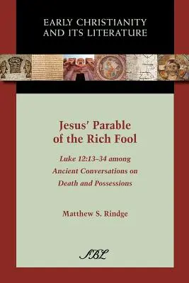 Jézus példázata a gazdag bolondról: Lukács 12:13-34 A halálról és a vagyonról szóló ősi beszélgetések között - Jesus' Parable of the Rich Fool: Luke 12:13-34 Among Ancient Conversations on Death and Possessions