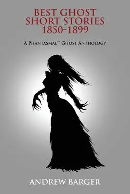 A legjobb szellemtörténetek 1850-1899: A Phantasmal Ghost Anthology - Best Ghost Short Stories 1850-1899: A Phantasmal Ghost Anthology