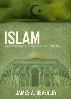 Iszlám: Una Introduccin a la Religin, Su Cultura Y Su Historia (Egy bevezetés a vallásba, a kultúrába és a történelembe) - Islam: Una Introduccin a la Religin, Su Cultura Y Su Historia