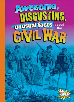 Félelmetes, gusztustalan, szokatlan tények a polgárháborúról - Awesome, Disgusting, Unusual Facts about the Civil War