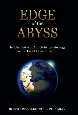 A szakadék szélén: Az antikrisztusi terminológia hasznossága Donald Trump korában - Edge of the Abyss: The Usefulness of Antichrist Terminology in the Era of Donald Trump