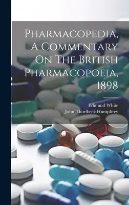 Gyógyszerkönyv, A British Pharmacopoeia kommentárja, 1898 - Pharmacopedia, A Commentary On The British Pharmacopoeia, 1898