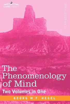 Az elme fenomenológiája (Két kötet egyben) - The Phenomenology of Mind (Two Volumes in One)