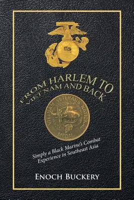 Harlemtől Vietnamig és vissza: Egy fekete tengerészgyalogos harci tapasztalatai Délkelet-Ázsiában - From Harlem to Viet Nam and Back: Simply a Black Marine's Combat Experience in Southeast Asia