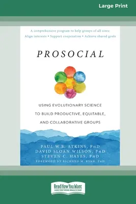 Prosocial: Using Evolutionary Science to Build Productive, Equitable, and Collaborative Groups [Large Print 16 Pt Edition]