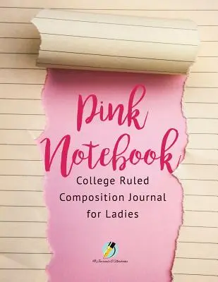 Rózsaszín jegyzetfüzet College szabályozott Összetétel napló hölgyeknek - Pink Notebook College Ruled Composition Journal for Ladies