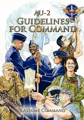 AU-2 Irányelvek a parancsnokság számára: Kézikönyv a légierő századparancsnokai számára a légierők vezetéséről - AU-2 Guidelines for Command: A Handbook on the Leadership of Airmen for Air Force Squadron Commanders