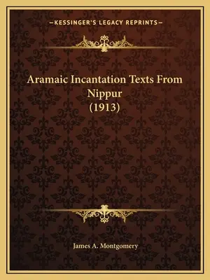 Arámi nyelvű inkantációs szövegek Nippurból (1913) - Aramaic Incantation Texts From Nippur (1913)