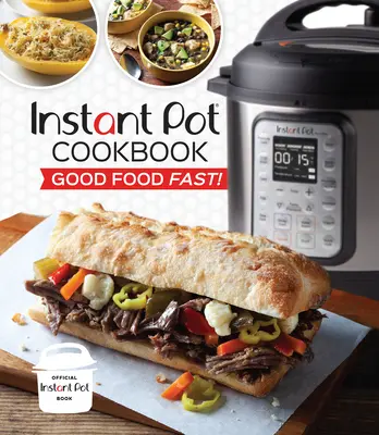 Instant Pot szakácskönyv: Jó ételek gyorsan! - Instant Pot Cookbook: Good Food Fast!