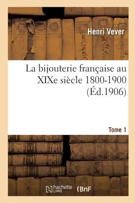 La Bijouterie Franaise Au Xixe Sicle 1800-1900. 1. kötet - La Bijouterie Franaise Au Xixe Sicle 1800-1900. Tome 1