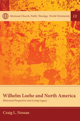 Wilhelm Loehe és Észak-Amerika: Történelmi perspektíva és élő örökség - Wilhelm Loehe and North America: Historical Perspective and Living Legacy