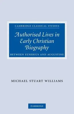 Authorised Lives in Early Christian Biography: Euszebiosz és Augustinus között - Authorised Lives in Early Christian Biography: Between Eusebius and Augustine