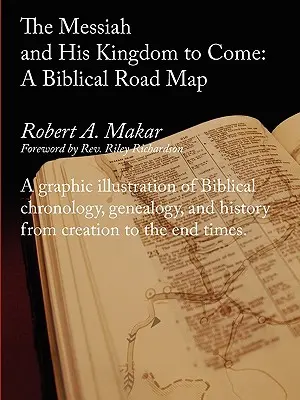 A Messiás és az Ő eljövendő királysága: Egy bibliai útiterv - The Messiah and His Kingdom to Come: A Biblical Roadmap