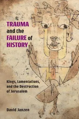 A trauma és a történelem kudarca: Királyok, siralmak és Jeruzsálem pusztulása - Trauma and the Failure of History: Kings, Lamentations, and the Destruction of Jerusalem