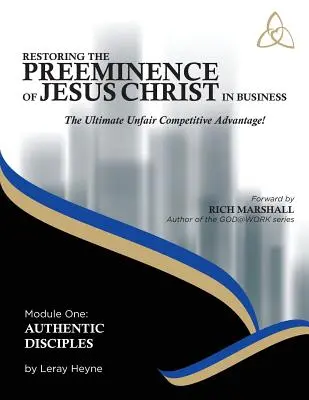 Restoring the Preeminence of Jesus Christ in Business: A végső tisztességtelen versenyelőny - Restoring the Preeminence of Jesus Christ in Business: The Ultimate Unfair Competitive Advantage