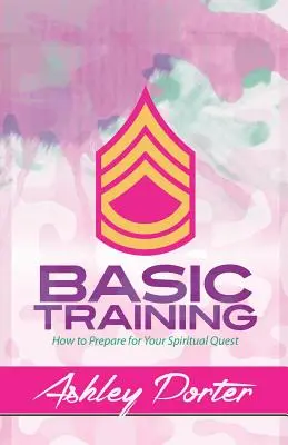 Alapkiképzés: Hogyan készülj fel a lelki küldetésedre - Basic Training: How to Prepare for Your Spiritual Quest