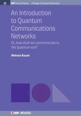 Bevezetés a kvantumkommunikációs hálózatokba: Vagy: Hogyan kommunikáljunk a kvantumkorszakban? - An Introduction to Quantum Communication Networks: Or, How Shall We Communicate in the Quantum Era?